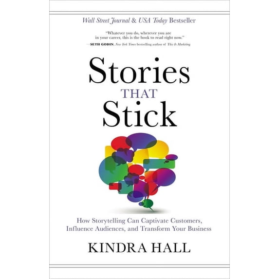 Stories That Stick: How Storytelling Can Captivate Customers, Influence Audiences, and Transform Your Business, (Hardcover)