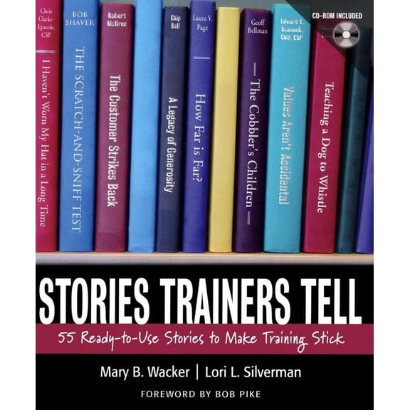 Pre-Owned Stories Trainers Tell: 55 Ready-To-Use Stories to Make Training Stick (Hardcover) by Mary B Wacker, Lori L Silverman