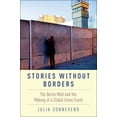 thumbnail image 1 of Stories Without Borders: The Berlin Wall and the Making of a Global Iconic Event, (Paperback), 1 of 1