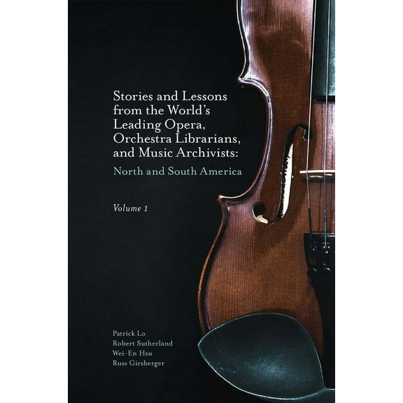 Stories and Lessons from the World's Leading Opera, Orchestra Librarians, and Music Archivists, Volume 1: North and, (Hardcover)