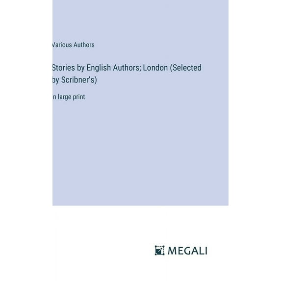 Stories by English Authors; London (Selected by Scribner's): in large print (Hardcover)