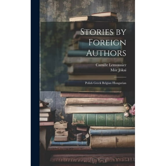 Stories by Foreign Authors: Polish Greek Belgian Hungarian (Hardcover)