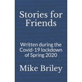thumbnail image 1 of Stories for Friends : Written During the Covid-19 Lockdown of Spring 2020 (Paperback), 1 of 1