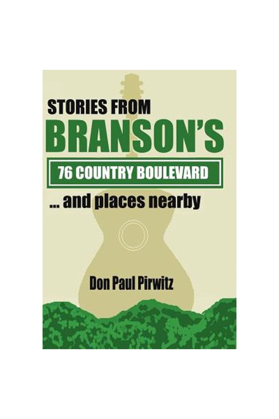 Stories from Branson's 76 Country Boulevard...and Places Nearby (Hardcover) by Don Paul Pirwitz