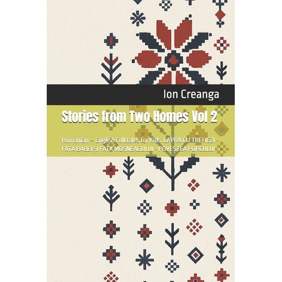 Stories from Two Homes Stories from Two Homes Vol 2: Romanian - English Folktales for Kids. CAPRA CU TREI IEZI - FATA BABEI ȘI FATA MO5, Book 2, (Paperback)