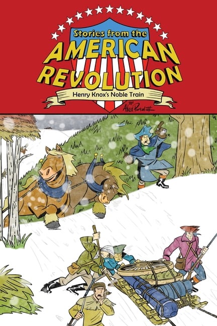 Stories from the American Revolution Henry Knox's Noble Train, Book 1, (Paperback)