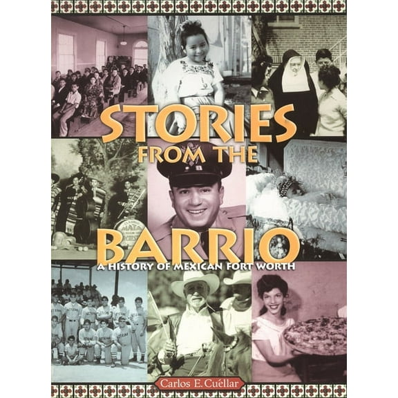 Stories from the Barrio: A History of Mexican Fort Worth, (Paperback)