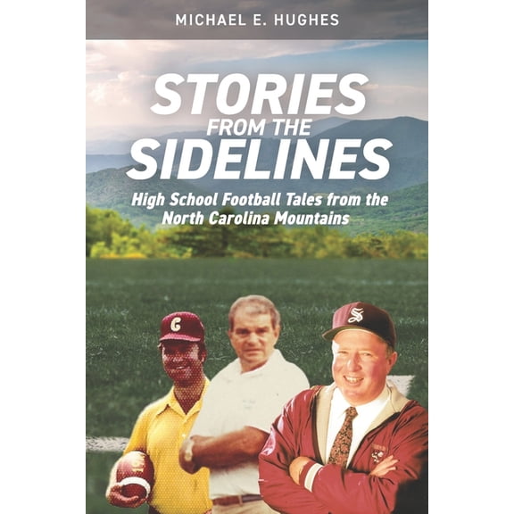 Stories from the Sidelines: Stories from the Sidelines: High School Football Tales from the North Carolina mountains (Paperback)