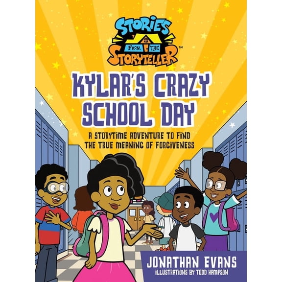 Stories from the Storyteller Kylar's Crazy School Day: A Storytime Adventure to Find the True Meaning of Forgiveness, (Hardcover)