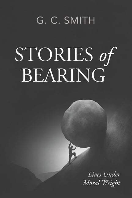 Stories of Bearing: Lives Under Moral Weight, (Hardcover)