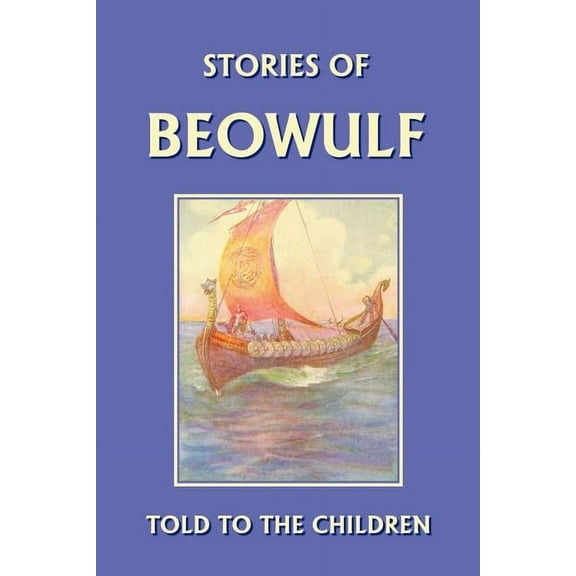 Stories of Beowulf Told to the Children (Yesterday's Classics), (Paperback)