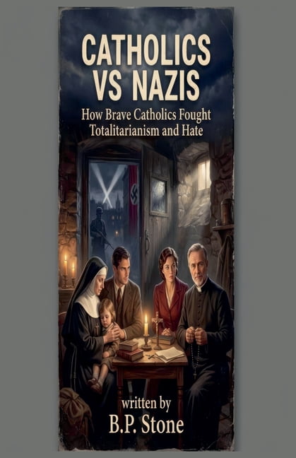 Stories of Catholic Heroism Catholics vs Nazis Brave Catholics Who Fought Totalitarianism and Hate, Book 1, (Paperback)