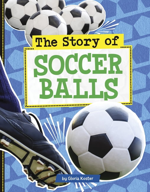 Stories of Everyday Things The Story of Soccer Balls, (Hardcover)
