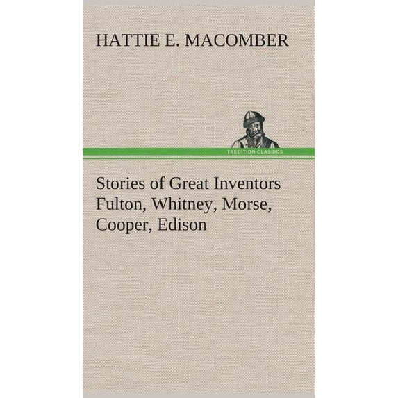 Stories of Great Inventors Fulton, Whitney, Morse, Cooper, Edison (Hardcover)