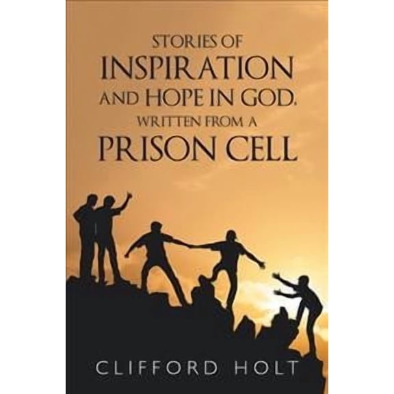 Stories of Inspiration and Hope in God, Written from a Prison Cell (Paperback)