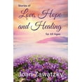 thumbnail image 1 of Stories of Love, Hope and Healing for All Ages (Paperback) by Joan Zawatzky, 1 of 1