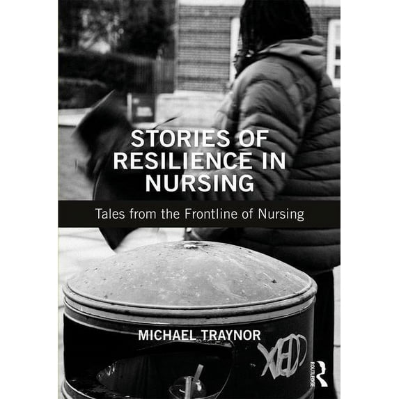 Stories of Resilience in Nursing: Tales from the Frontline of Nursing, (Paperback)