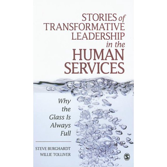 Stories of Transformative Leadership in the Human Services: Why the Glass Is Always Full, (Hardcover)