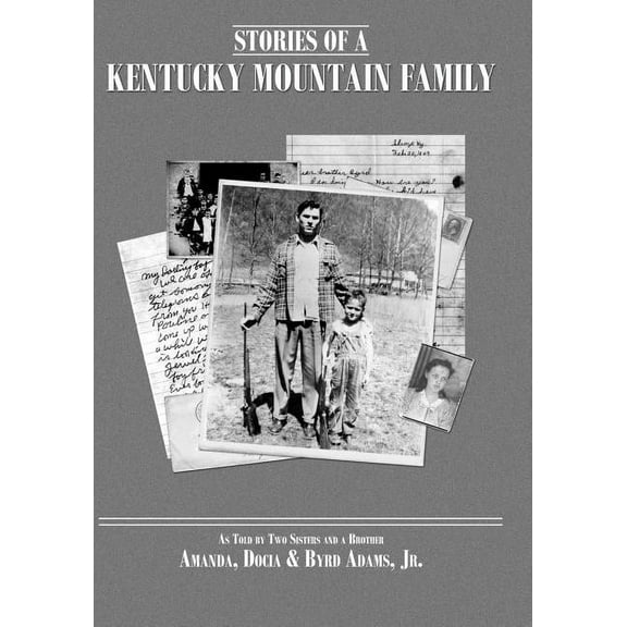 Stories of a Kentucky Mountain Family: As Told By Two Sisters and a Brother (Paperback) by Amanda Adams