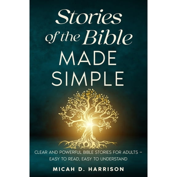 Bible Made Simple for Adults Stories of the Bible Made Simple: Clear and Powerful Bible Stories for Adults - Easy to Read, Easy to Understand, (Paperback)