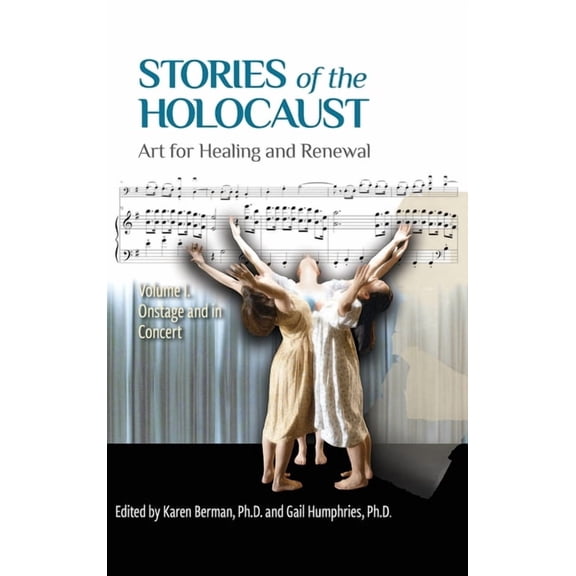 Stories of the Holocaust: Art for Healing and Renewal, Volume I: Onstage and in Concert, (Hardcover)
