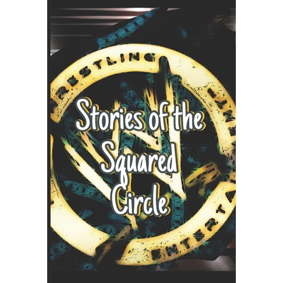 Stories of the Squared Circle Stories of the Squared Circle, Book 1, (Paperback)