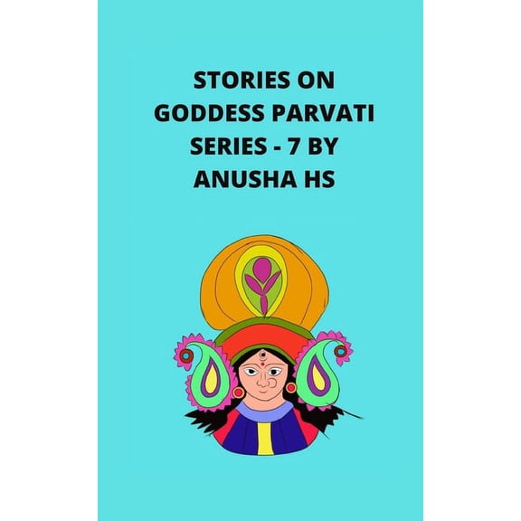 Stories on goddess Parvati series - 7 : From various sources of religious scripts (Paperback)