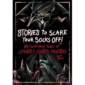 Stories to Scare Your Socks Off!: 25 Terrifying Tales of Zombies, Ghosts, Monsters, and More! (Combined volume) (Hardcover)