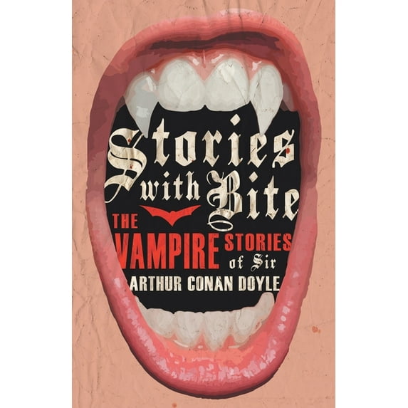 Stories with Bite - The Vampire Stories of Sir Arthur Conan Doyle, (Paperback)