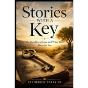Stories with a Key The Parables of Jesus and What They Mean for You, Paperback