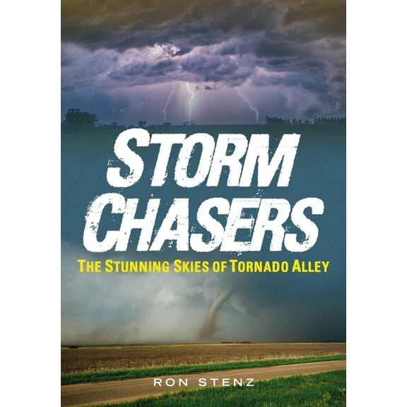 Storm Chasers: The Stunning Skies of Tornado Alley, (Paperback)
