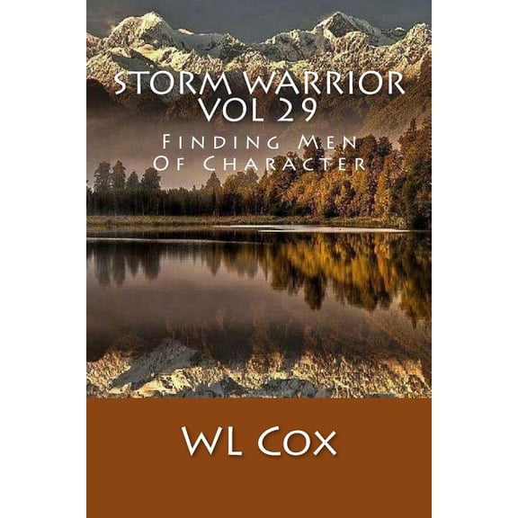 Storm Warrior Vol 29: Finding Men of Character (Paperback) by Wl Cox