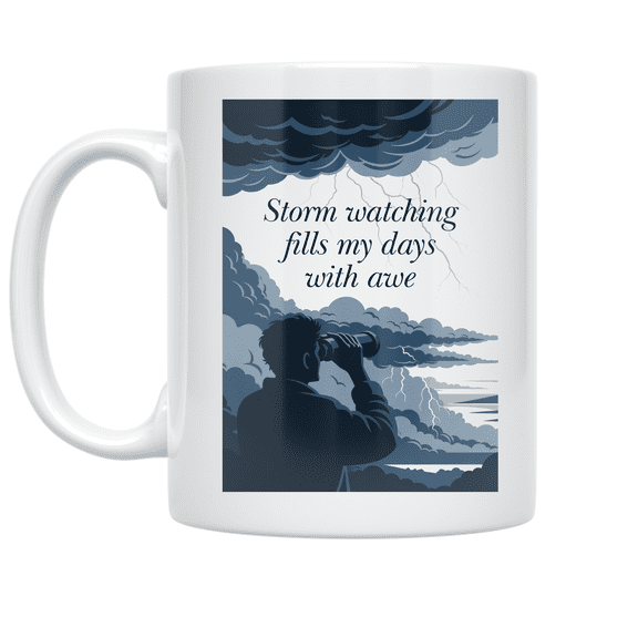 Storm Watching Fills My Days with Awe - Nature Enthusiast - 11 oz Ceramic Coffee Mug