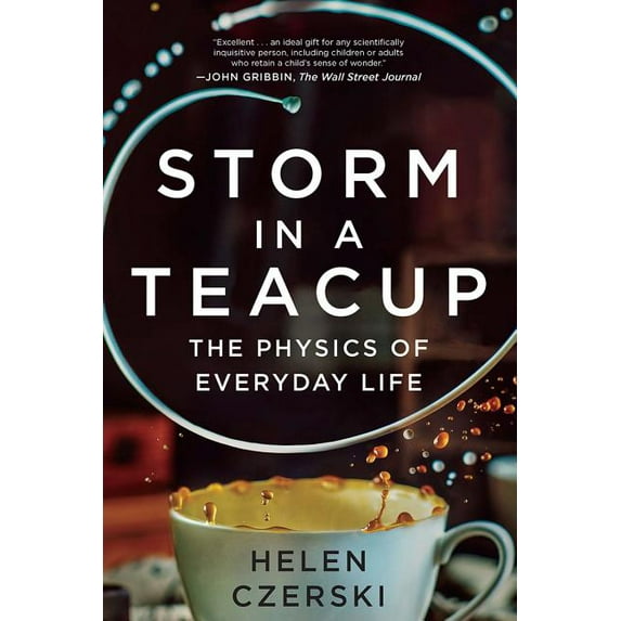 Storm in a Teacup: The Physics of Everyday Life, (Paperback)