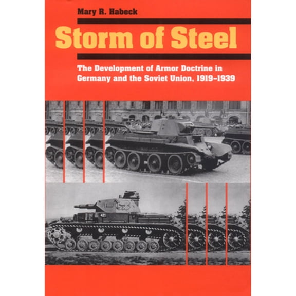 Pre-Owned Storm of Steel: The Development of Armor Doctrine in Germany and the Soviet Union, 1919-1939 (Paperback) 0801479487 9780801479489