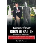 Stormin Norman Born to Battle The compelling story of one of Canada's unsung World War II heroes as recounted by his o, Paperback