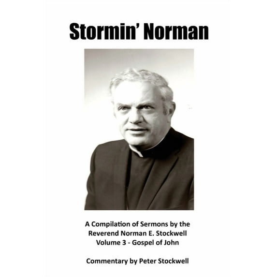 Stormin' Norman: Compilation of the Sermons of the Reverend Norman E. Stockwell, (Paperback)
