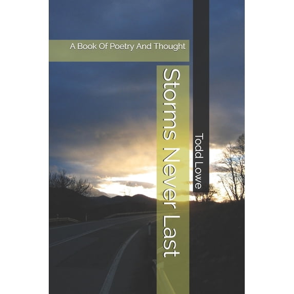 Storms Never Last: A Book Of Thought And Poetry Paperback 1704547040 9781704547046 Todd Lowe