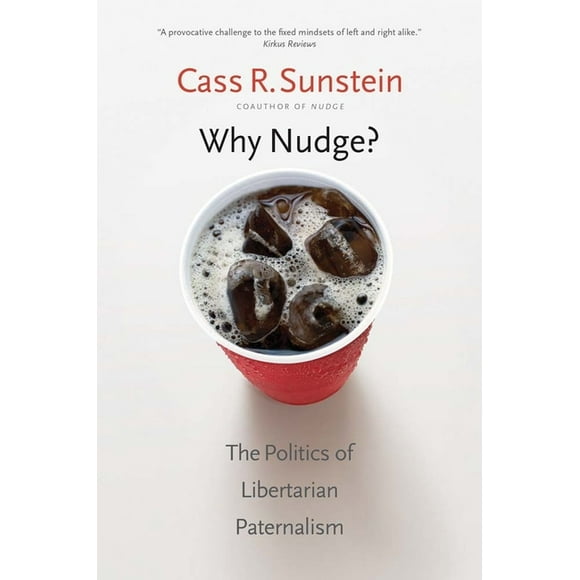 Storrs Lectures Why Nudge?: The Politics of Libertarian Paternalism, (Paperback)