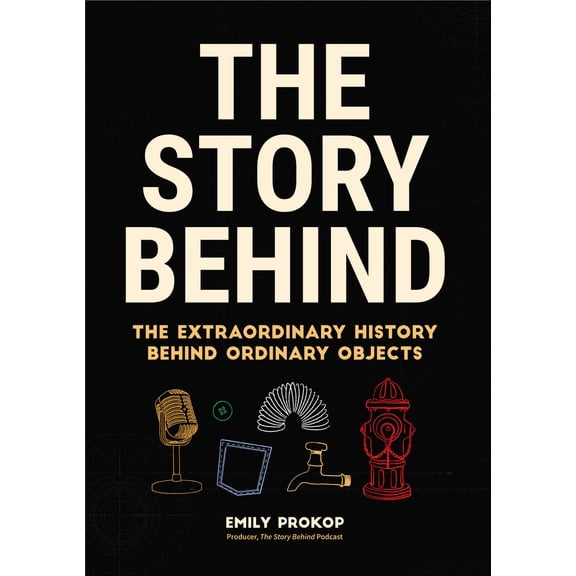Pre-Owned The Story Behind: The Extraordinary History Behind Ordinary Objects (Hardcover) 1684812704 9781684812707