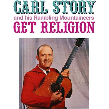 Story,Carl & His Rambling Mountaineers - Get Religion - Music & Performance - CD
