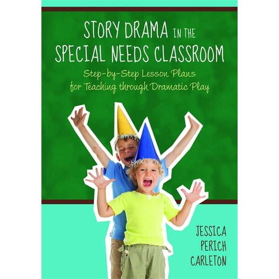 Story Drama in the Special Needs Classroom: Step-By-Step Lesson Plans for Teaching Through Dramatic Play, (Paperback)