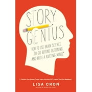 Story Genius : How to Use Brain Science to Go Beyond Outlining and Write a Riveting Novel (Before You Waste Three Years Writing 327 Pages That Go Nowhere) (Paperback)