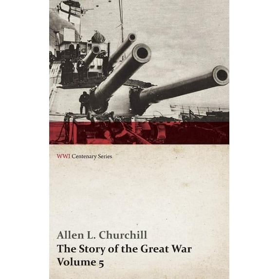 The Story of the Great War, Volume 5 - Battle of Jutland Bank, Russian Offensive, Kut-El-Amara, East Africa, Verdun, the, (Paperback)