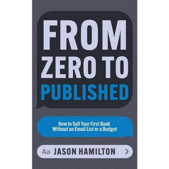 Story Hacker Secrets From Zero to Published: How to Sell Your First Book Without an Email List or a Budget, Book 2, (Paperback)