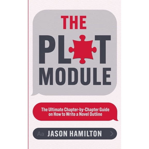 Story Hacker Secrets The Plot Module: The Ultimate Chapter-by-Chapter Guide on How to Write a Novel Outline, Book 3, (Paperback)