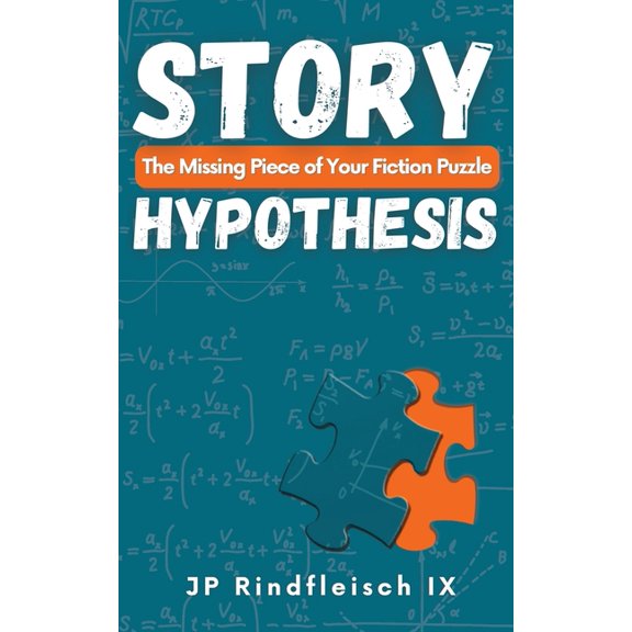 Story Hypothesis: The Missing Piece of Your Fiction Puzzle, (Paperback)