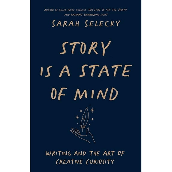 Story Is a State of Mind: Writing and the Art of Creative Curiosity, (Paperback)
