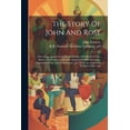 thumbnail image 1 of The Story Of John And Rose : Who Began Married Life On An Income Of $900.00 A Year, Shows The Comforting Results Attained By Strict Economy, Systematic House And Bookkeeping, And Their Accumulations To Their Olden Age (Paperback), 1 of 1