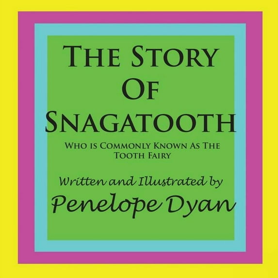 The Story Of Snagatooth---Who Is Commonly Known As The Tooth Fairy, (Paperback)